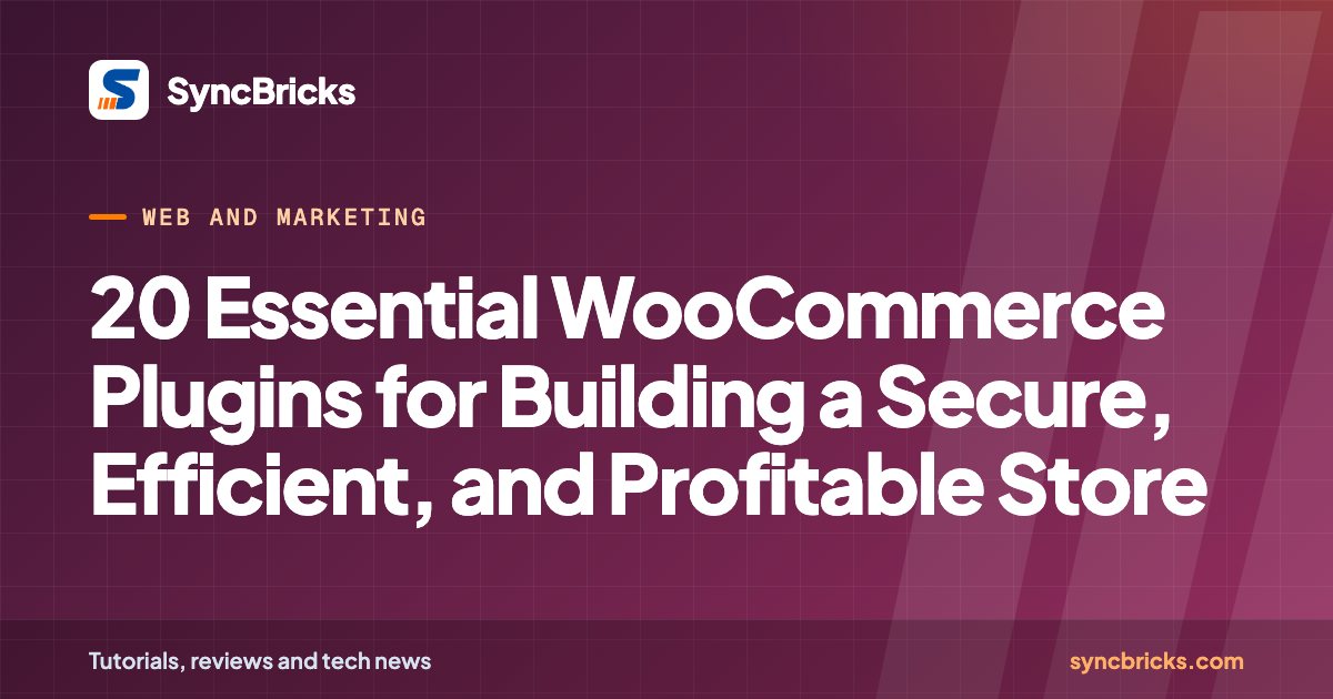 20 Essential WooCommerce Plugins for Building a Secure, Efficient, and Profitable Store: SyncBricks cover