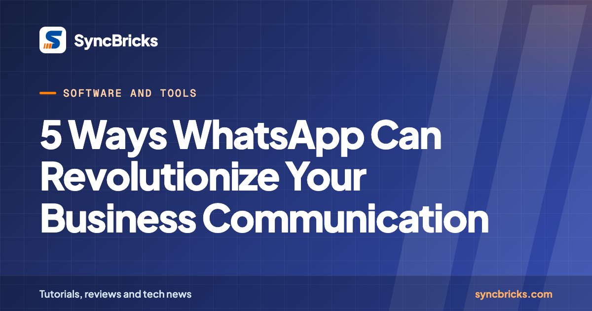 5 Ways WhatsApp Can Revolutionize Your Business Communication: SyncBricks cover