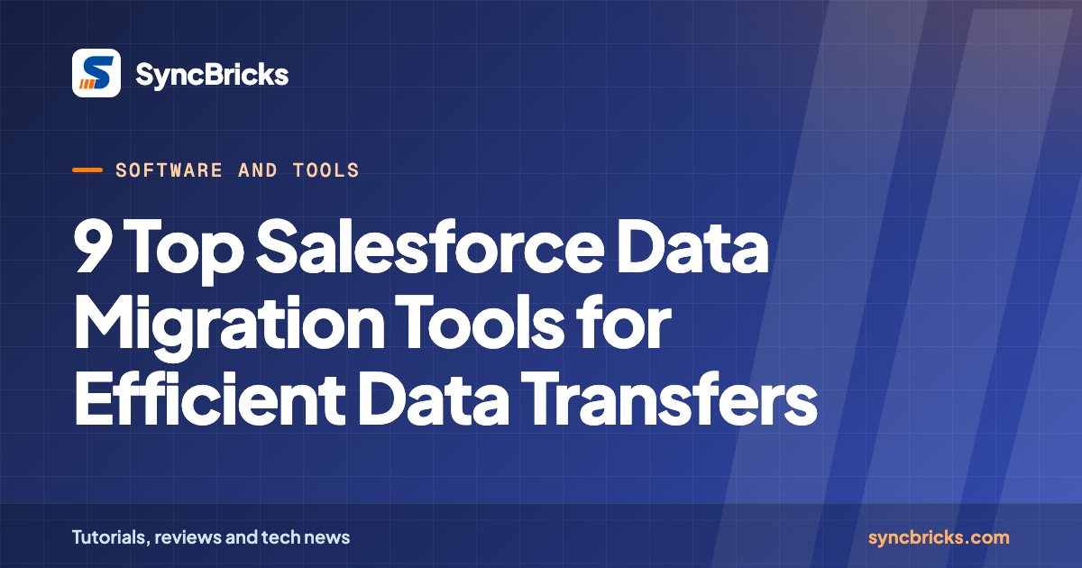 9 Top Salesforce Data Migration Tools for Efficient Data Transfers: SyncBricks cover