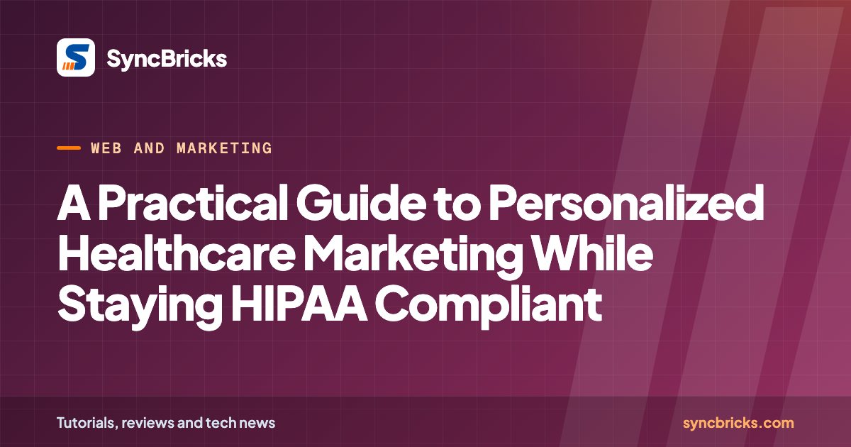 A Practical Guide to Personalized Healthcare Marketing While Staying HIPAA Compliant: SyncBricks cover