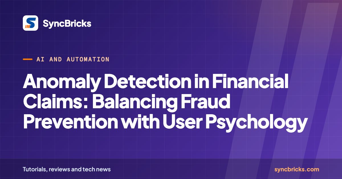 Anomaly Detection in Financial Claims: Balancing Fraud Prevention with User Psychology: SyncBricks cover