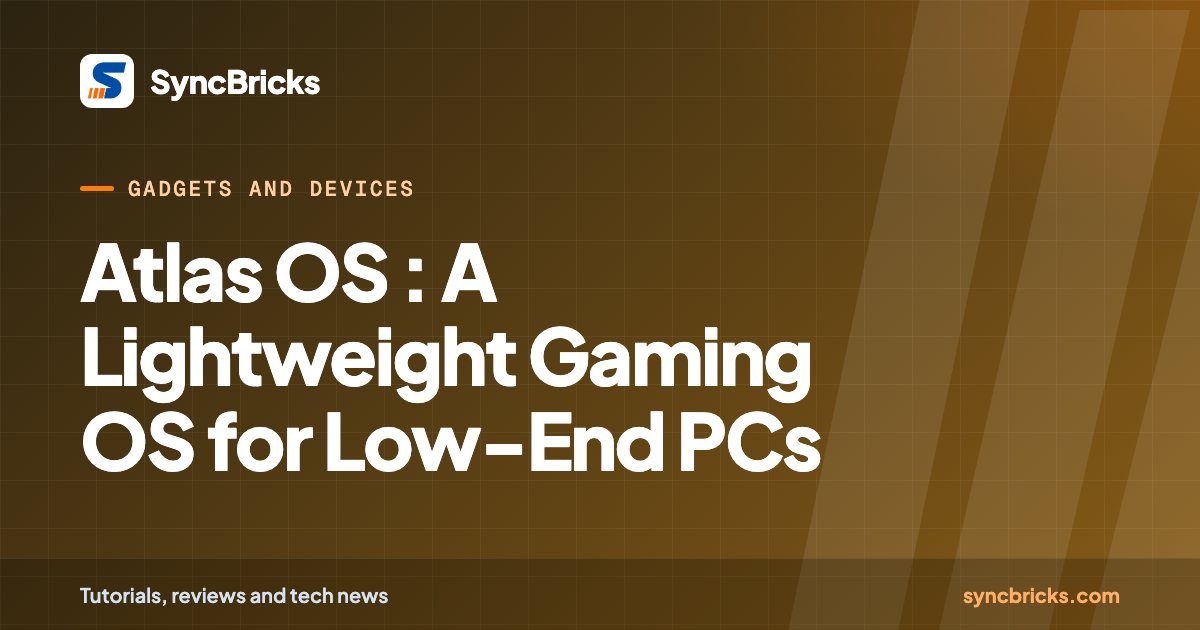 Atlas OS : A Lightweight Gaming OS for Low-End PCs: SyncBricks cover