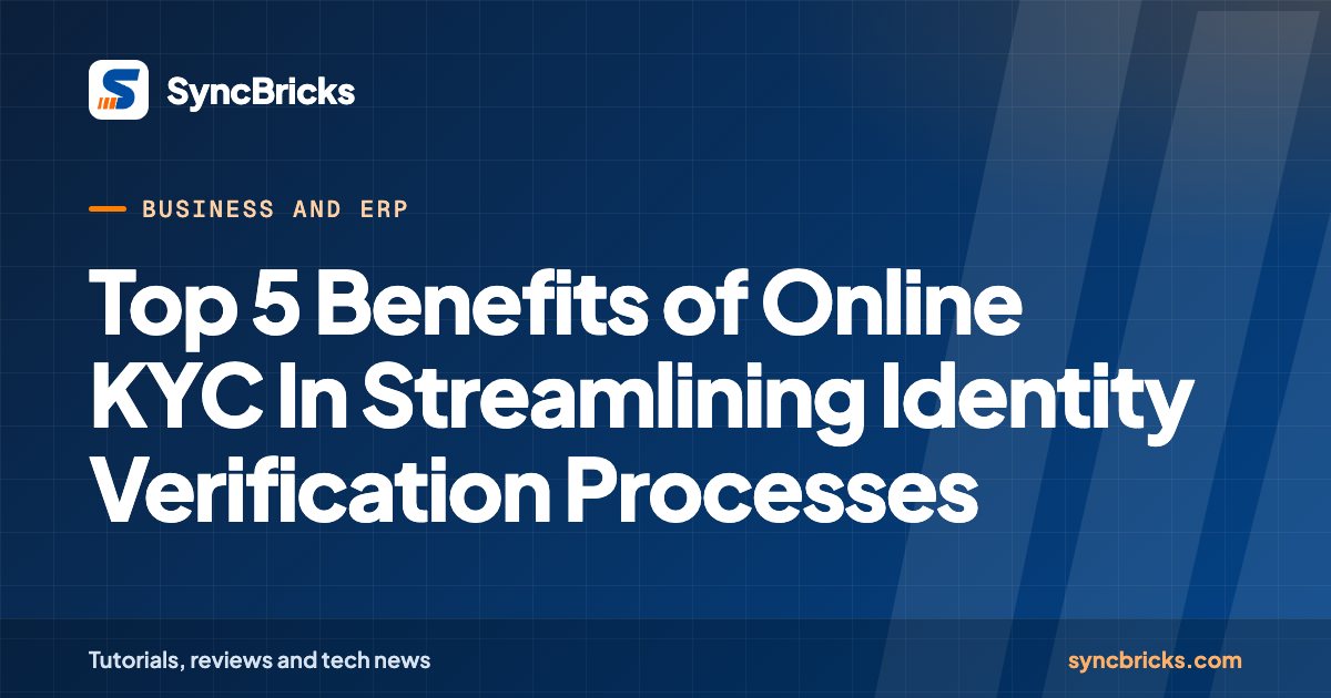 Top 5 Benefits of Online KYC In Streamlining Identity Verification Processes: SyncBricks cover