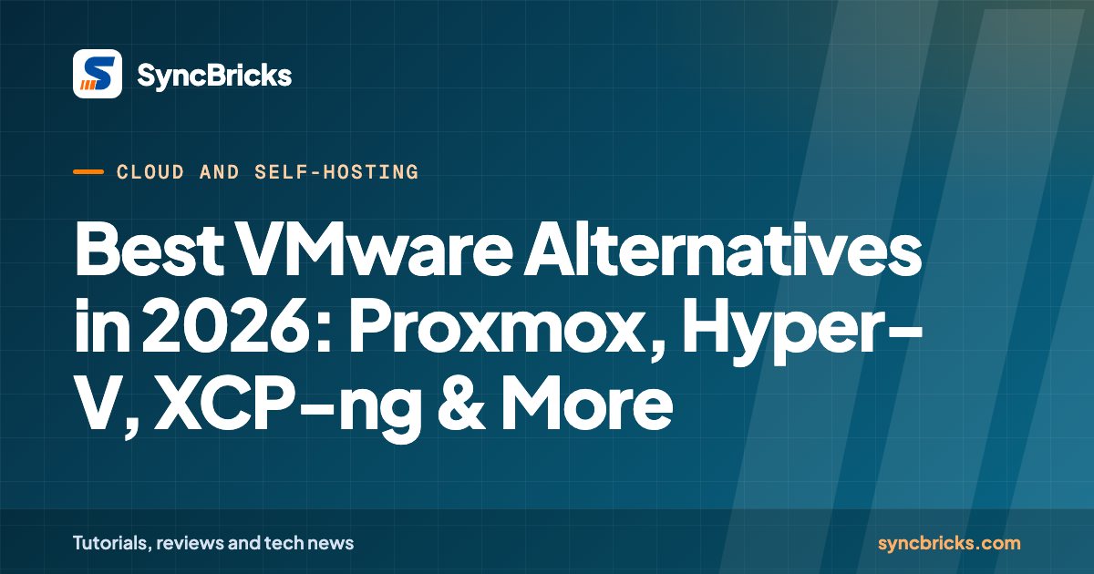 Best VMware Alternatives in 2026: Proxmox, Hyper-V, XCP-ng & More: SyncBricks cover