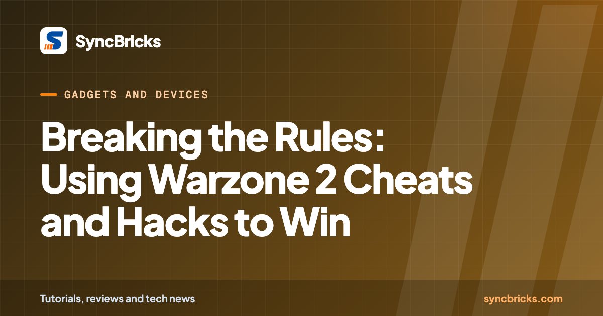Breaking the Rules: Using Warzone 2 Cheats and Hacks to Win: SyncBricks cover