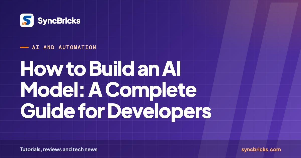 How to Build an AI Model: A Complete Guide for Developers: SyncBricks cover