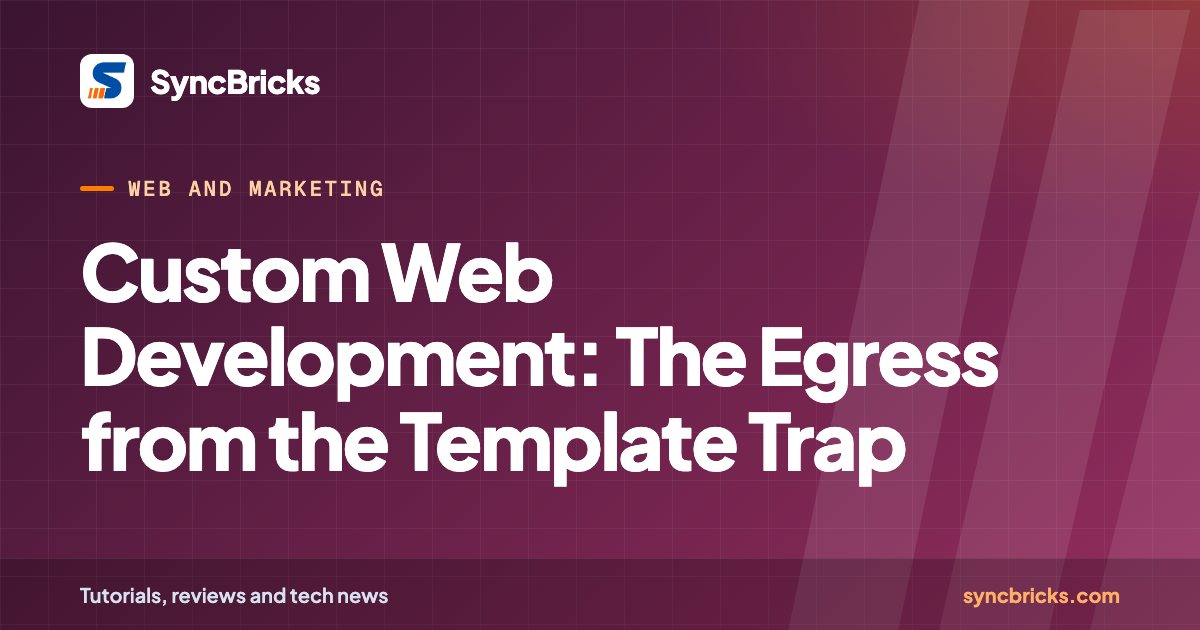 Custom Web Development: The Egress from the Template Trap: SyncBricks cover