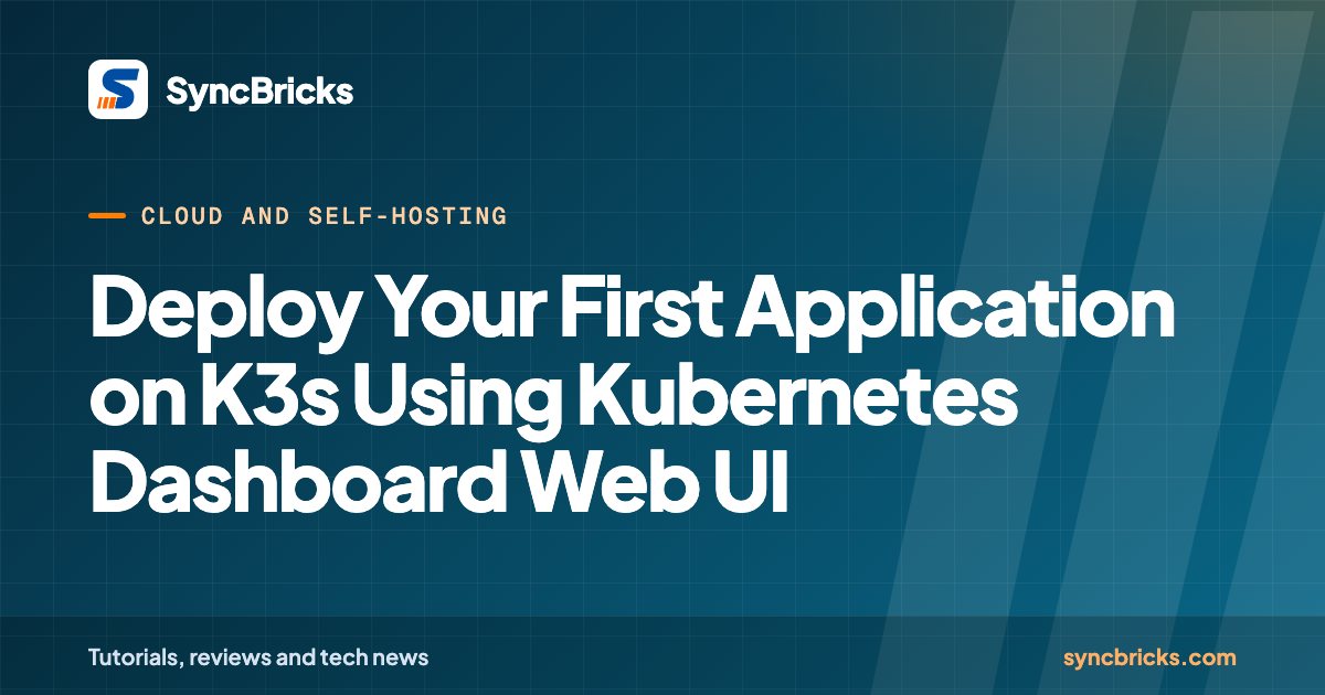 Deploy Your First Application on K3s Using Kubernetes Dashboard Web UI: SyncBricks cover