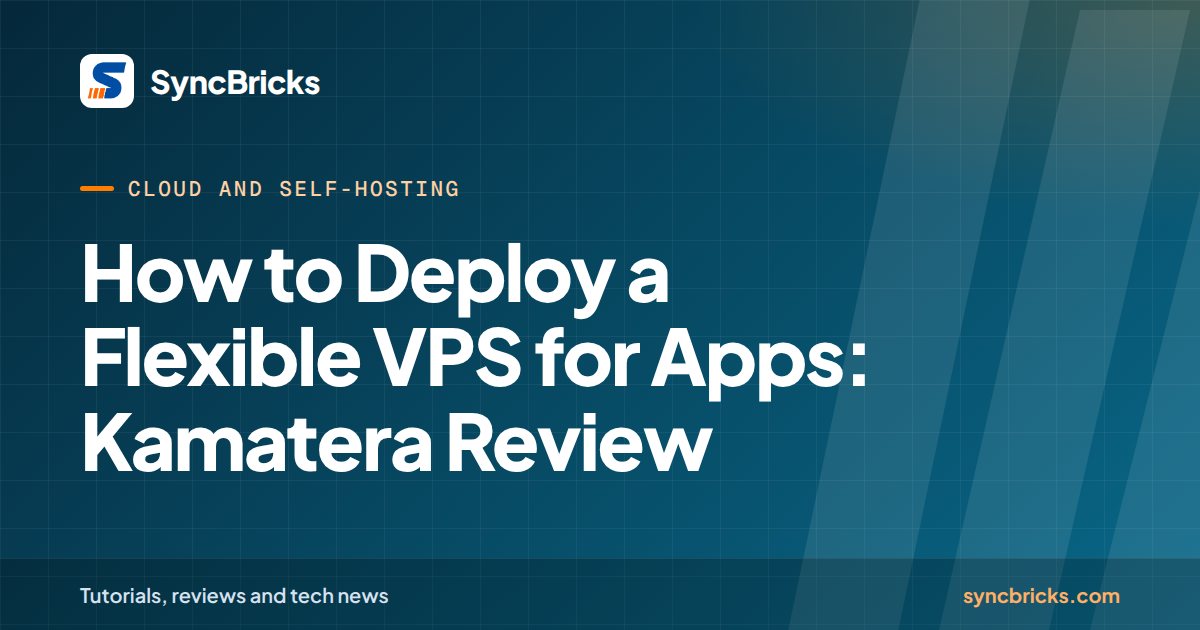 How to Deploy a Flexible VPS for Apps: Kamatera Review: SyncBricks cover