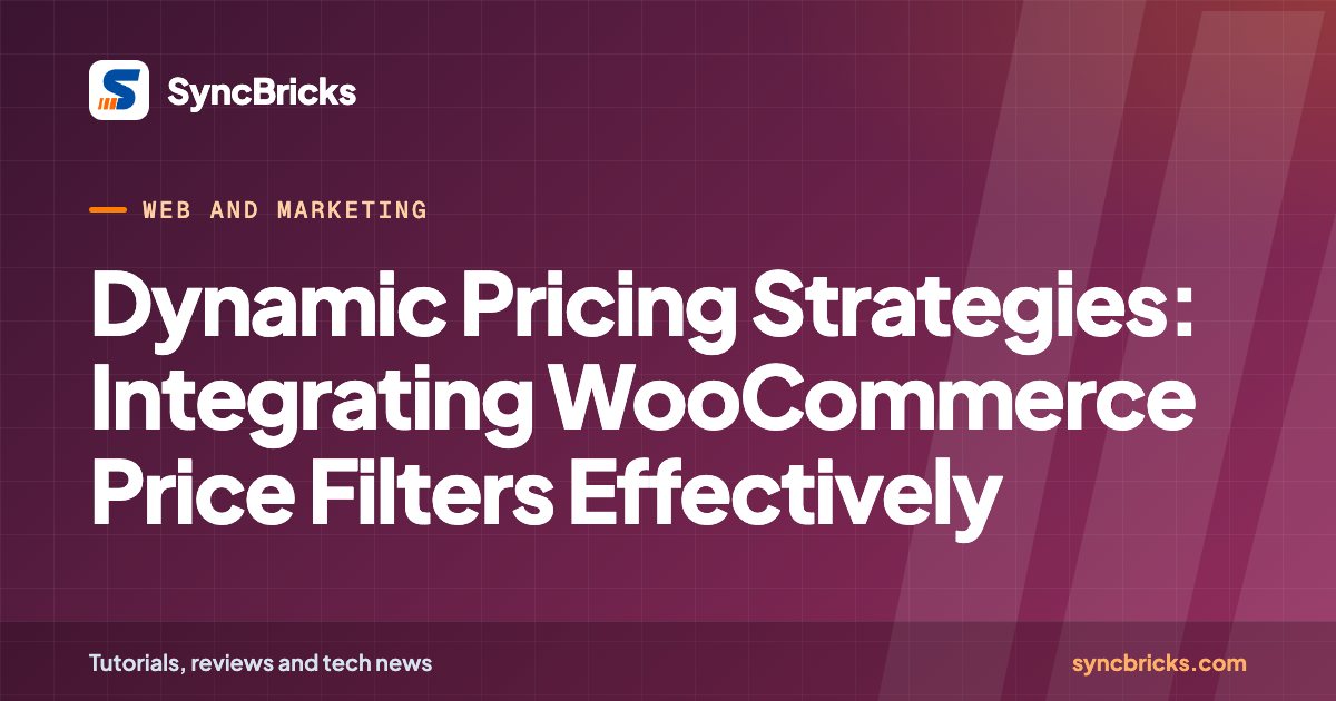 Dynamic Pricing Strategies: Integrating WooCommerce Price Filters Effectively: SyncBricks cover