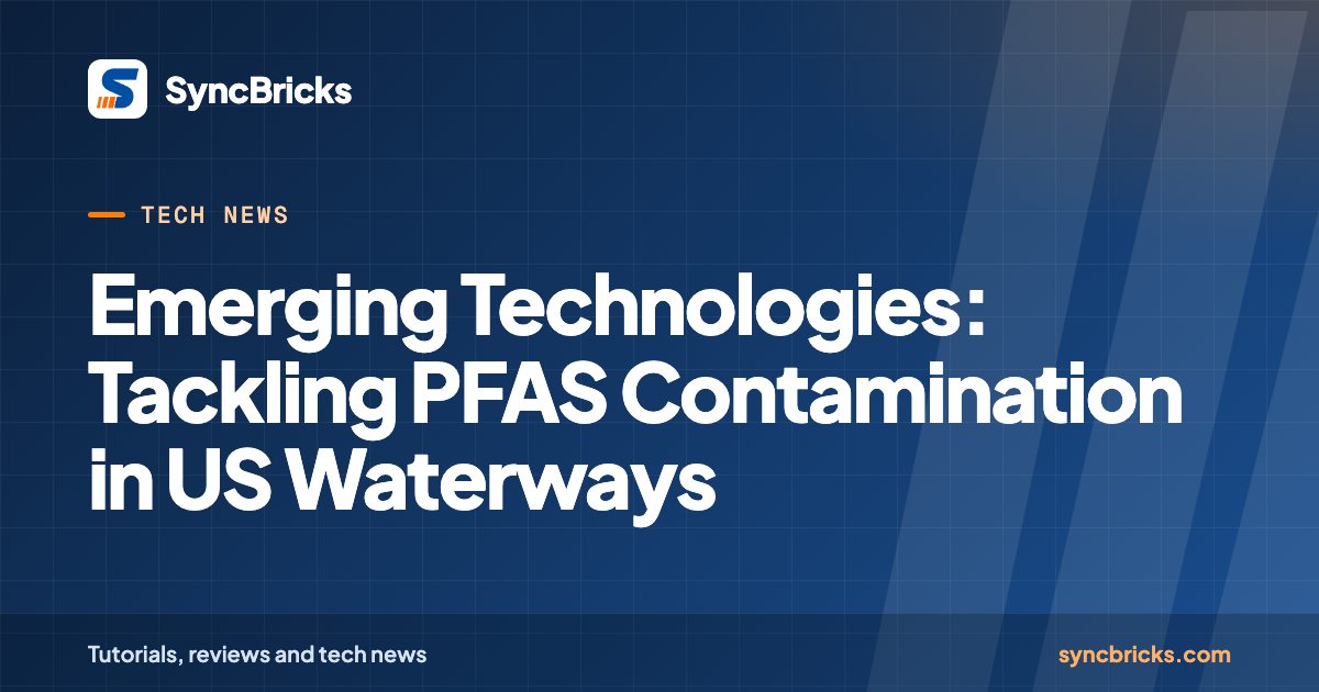 Emerging Technologies: Tackling PFAS Contamination in US Waterways: SyncBricks cover