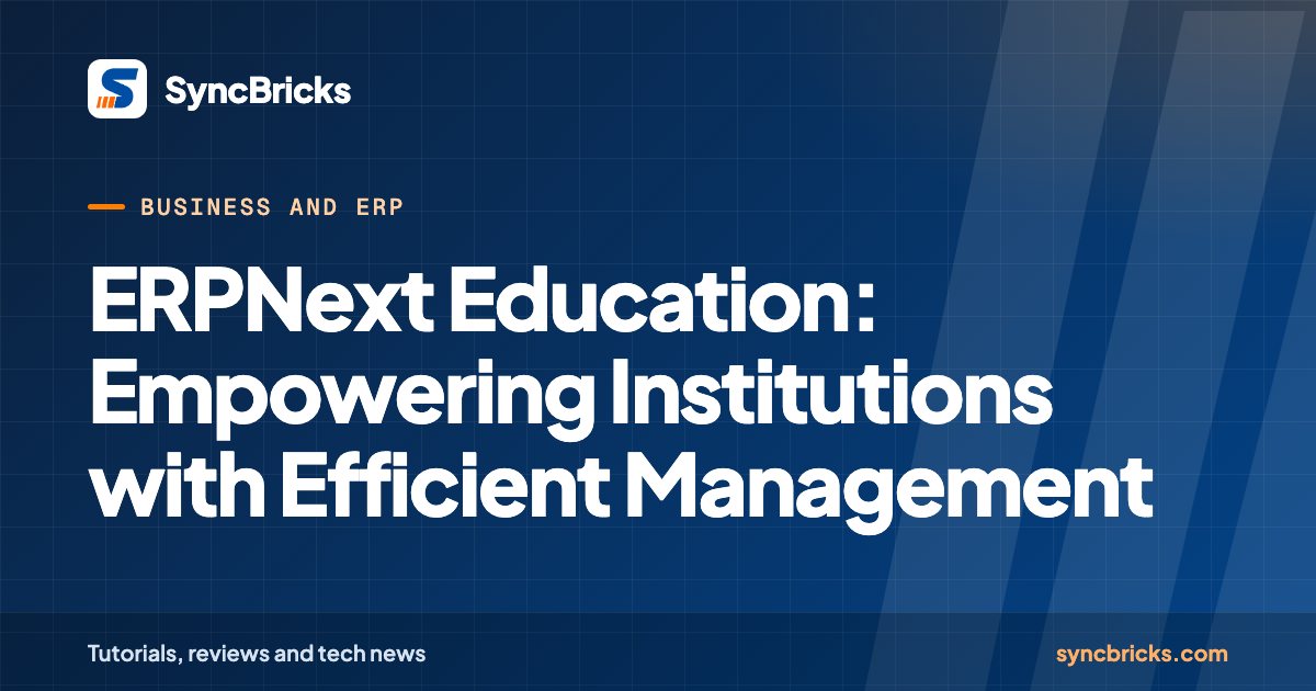 ERPNext Education: Empowering Institutions with Efficient Management: SyncBricks cover