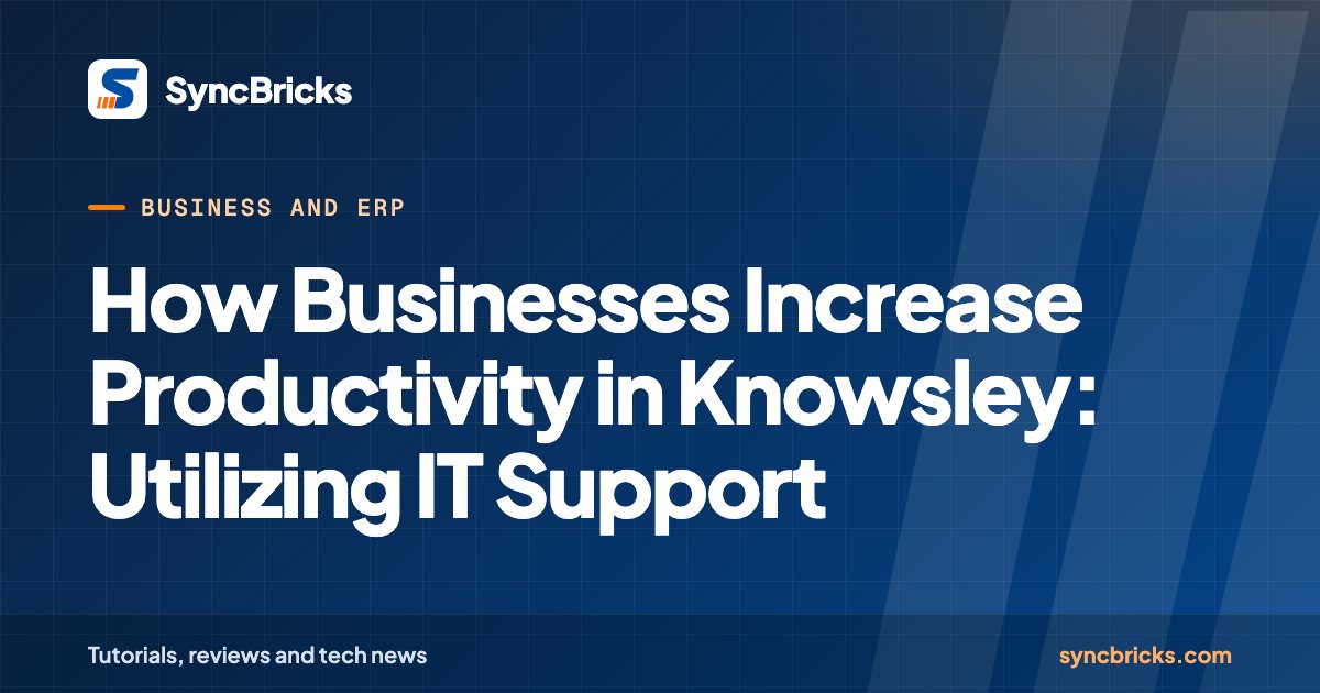 How Businesses Increase Productivity in Knowsley: Utilizing IT Support: SyncBricks cover