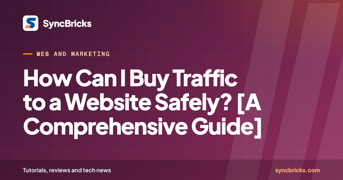 How Can I Buy Traffic to a Website Safely? [A Comprehensive Guide]: SyncBricks cover