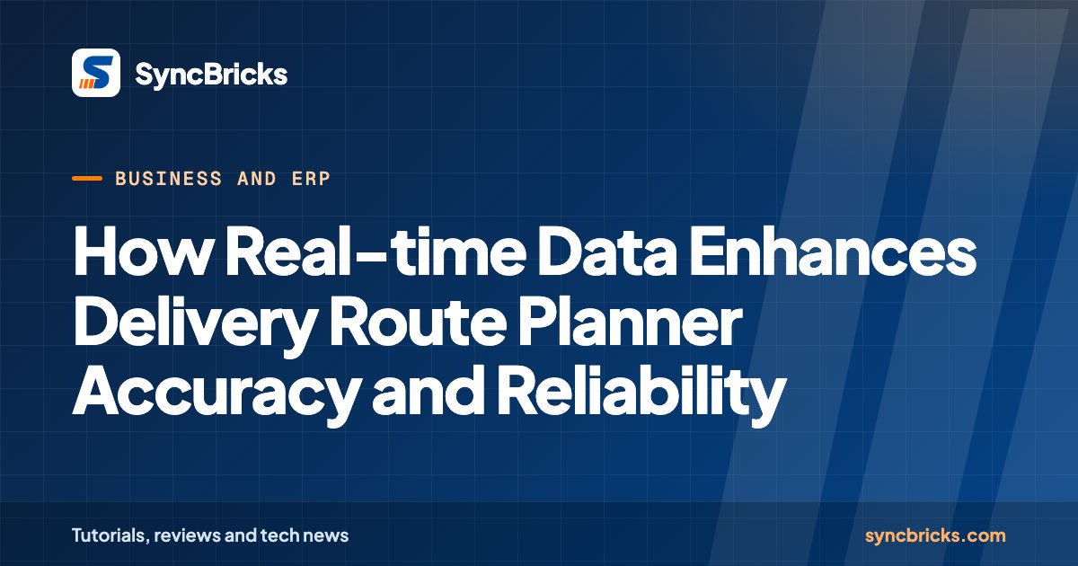 How Real-time Data Enhances Delivery Route Planner Accuracy and Reliability: SyncBricks cover
