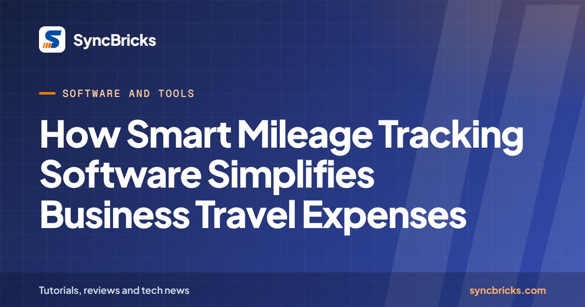 How Smart Mileage Tracking Software Simplifies Business Travel Expenses: SyncBricks cover
