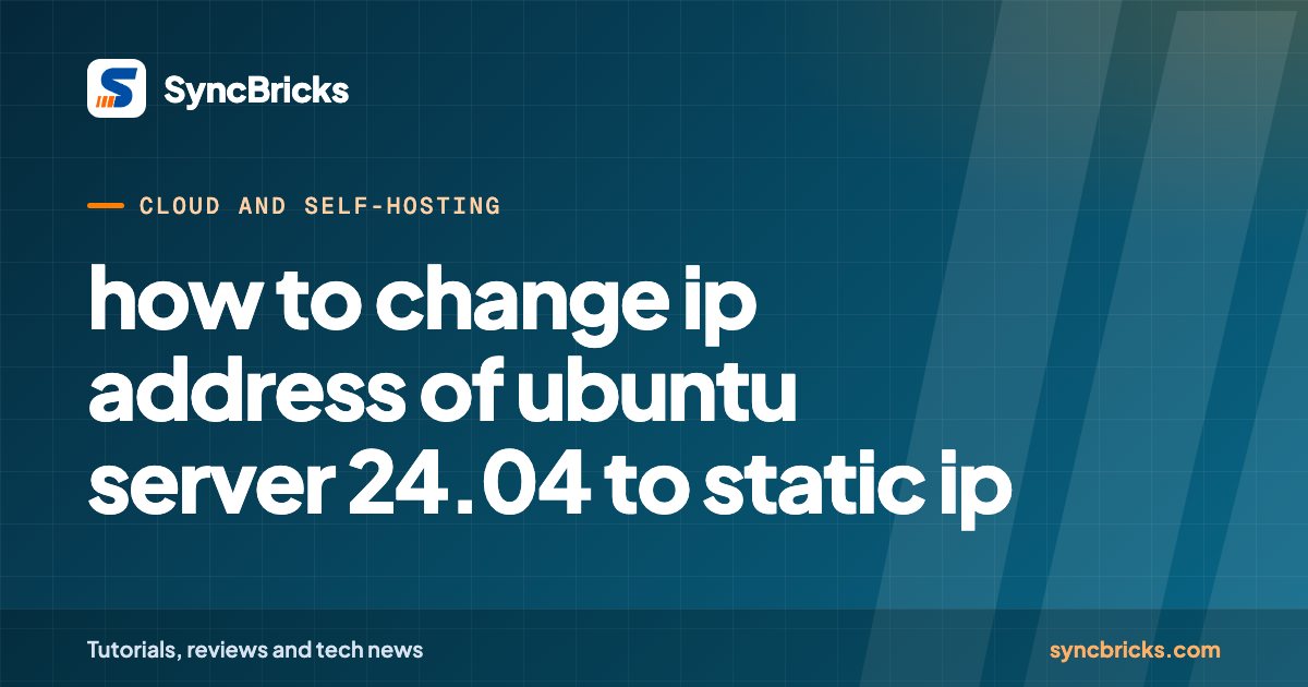how to change ip address of ubuntu server 24.04 to static ip: SyncBricks cover