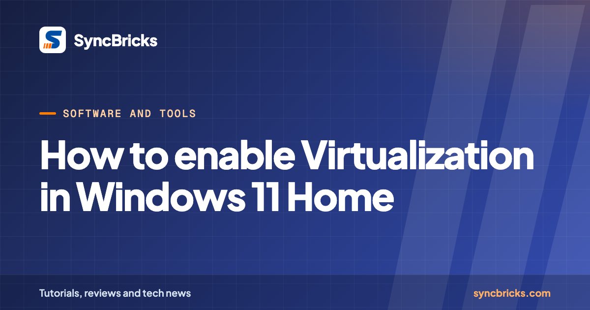 How to enable Virtualization in Windows 11 Home: SyncBricks cover