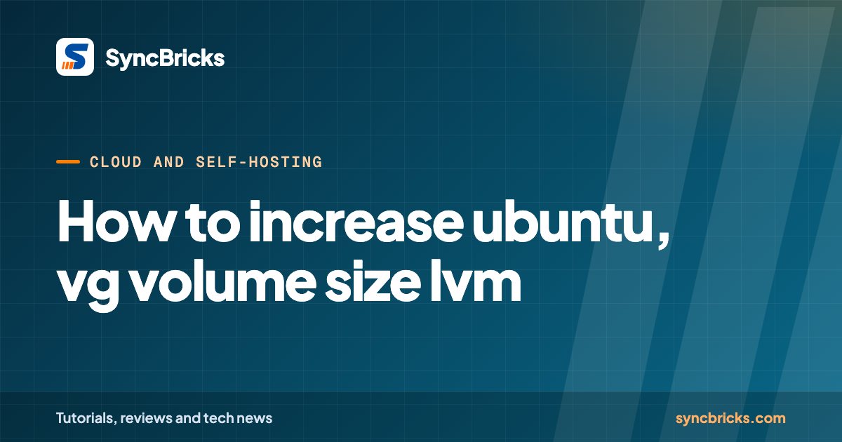 How to increase ubuntu — vg volume size lvm: SyncBricks cover