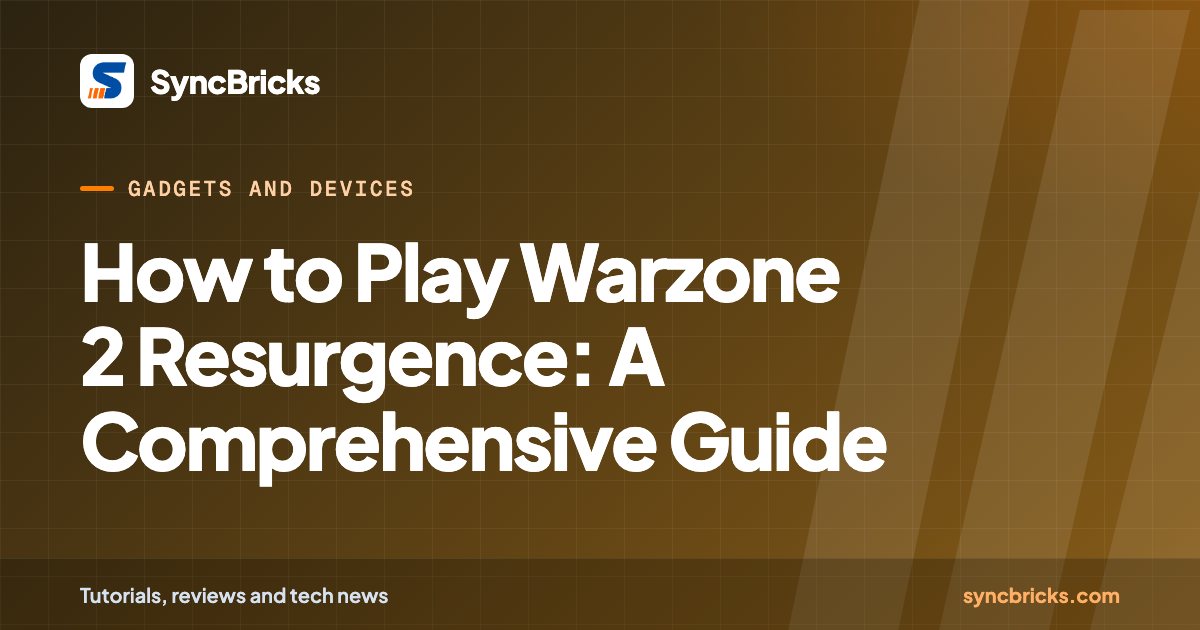 How to Play Warzone 2 Resurgence: A Comprehensive Guide: SyncBricks cover