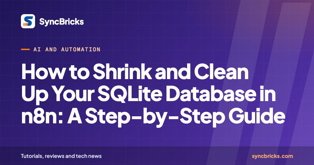 How to Shrink and Clean Up Your SQLite Database in n8n: A Step-by-Step Guide: SyncBricks cover