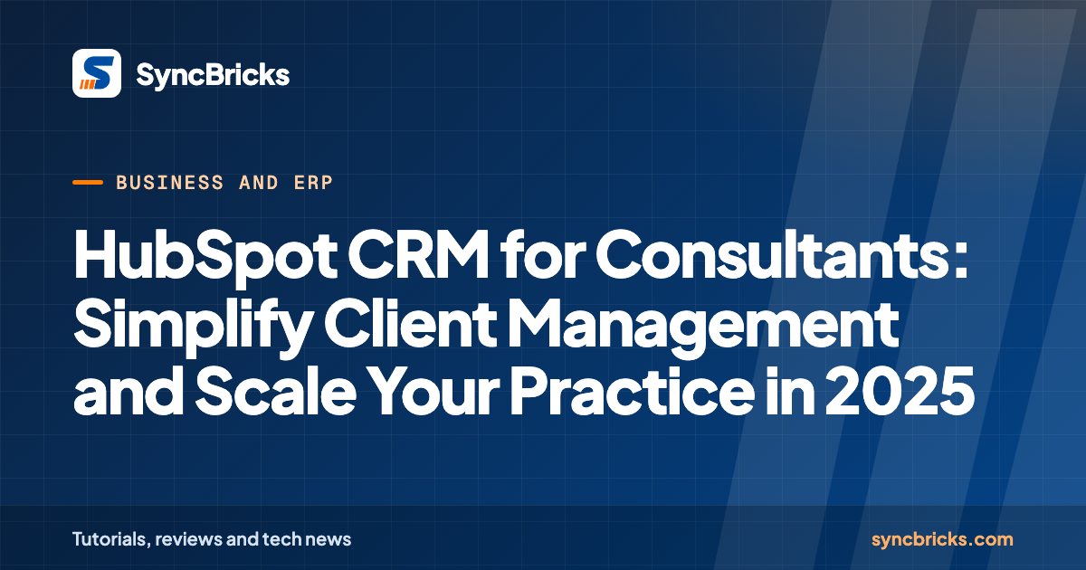 HubSpot CRM for Consultants: Simplify Client Management and Scale Your Practice in 2025: SyncBricks cover