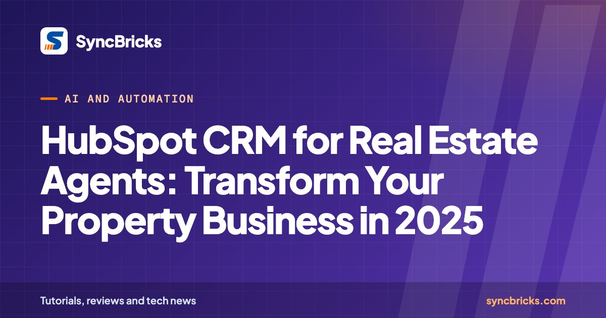 HubSpot CRM for Real Estate Agents: Transform Your Property Business in 2025: SyncBricks cover