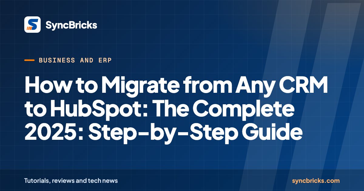 How to Migrate from Any CRM to HubSpot: The Complete 2025: Step-by-Step Guide: SyncBricks cover
