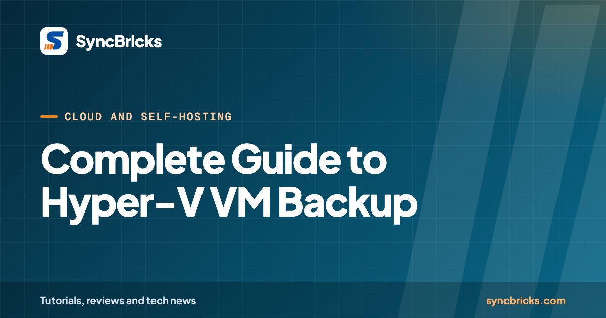 Complete Guide to Hyper-V VM Backup: SyncBricks cover