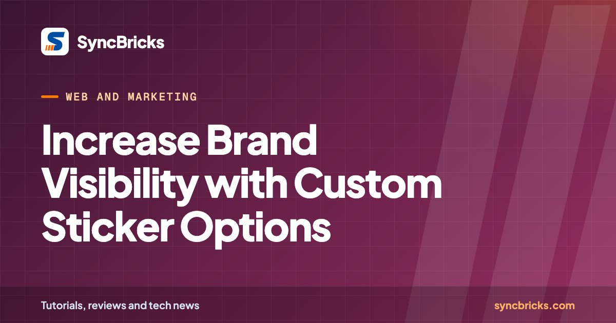 Increase Brand Visibility with Custom Sticker Options: SyncBricks cover