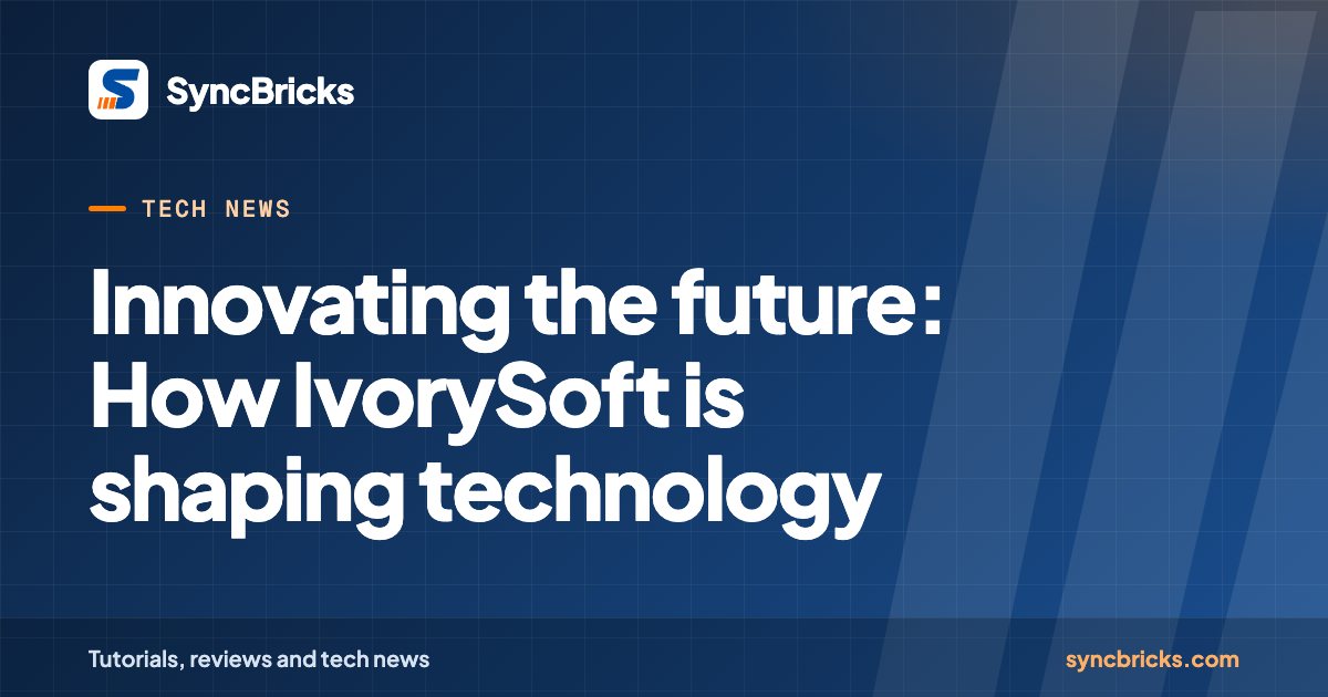 Innovating the future: How IvorySoft is shaping technology: SyncBricks cover