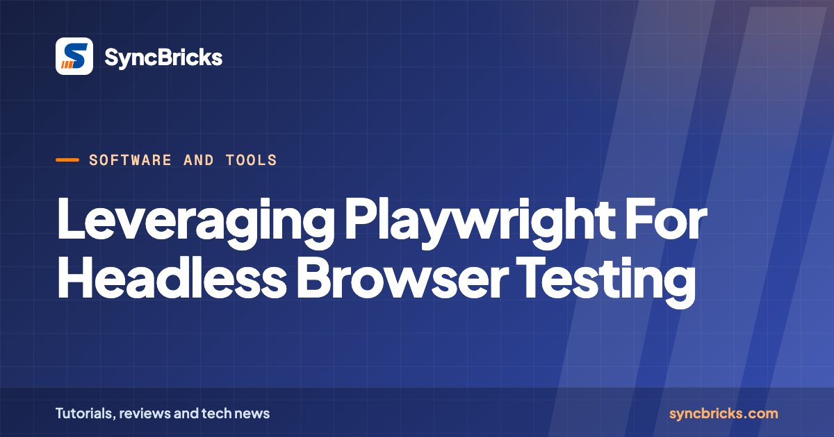 Leveraging Playwright For Headless Browser Testing: SyncBricks cover
