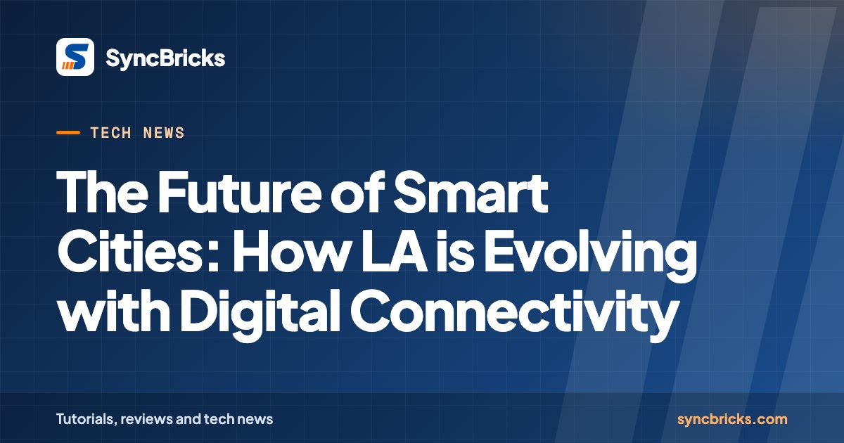 The Future of Smart Cities: How LA is Evolving with Digital Connectivity: SyncBricks cover