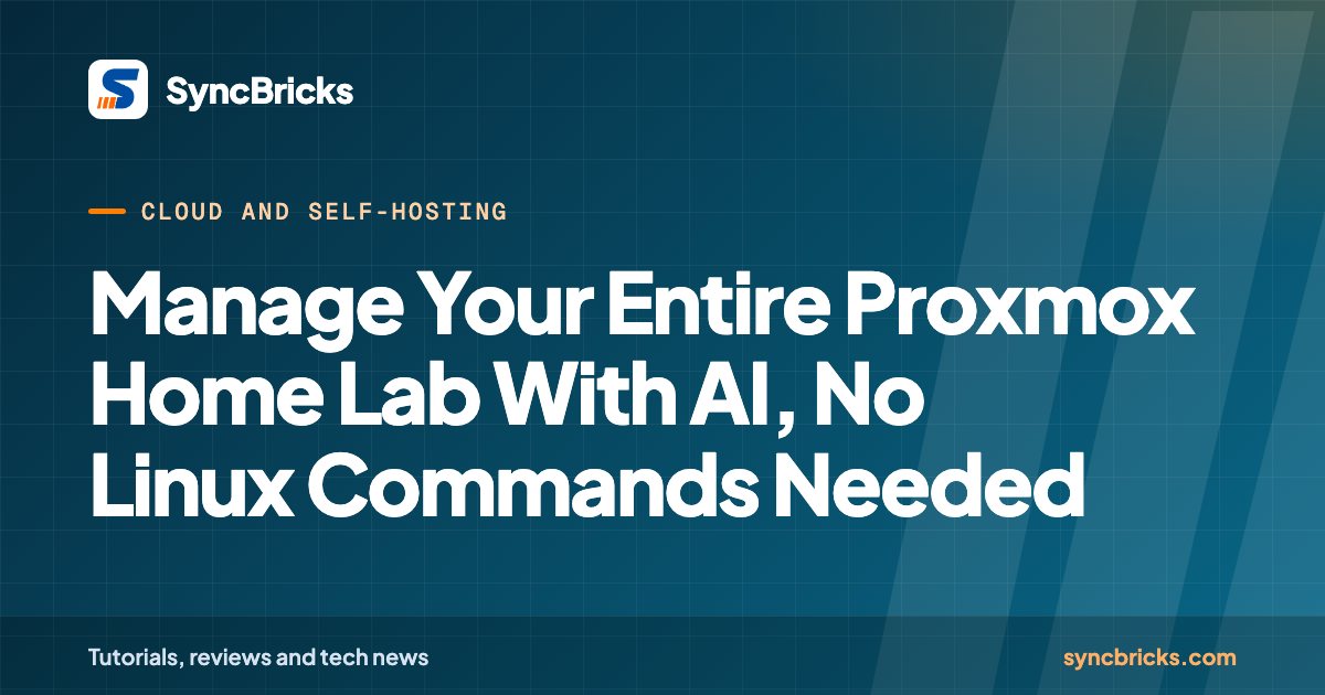 Manage Your Entire Proxmox Home Lab With AI — No Linux Commands Needed: SyncBricks cover