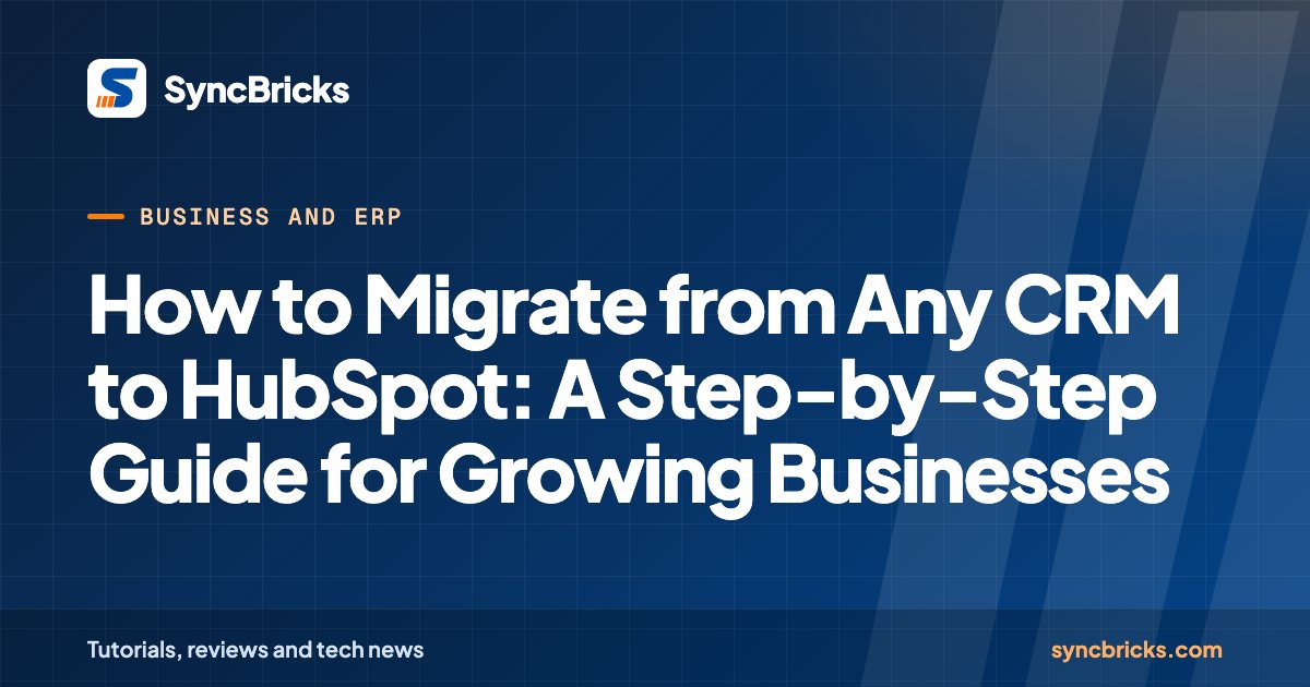 How to Migrate from Any CRM to HubSpot: A Step-by-Step Guide for Growing Businesses: SyncBricks cover
