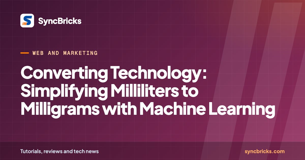 Converting Technology: Simplifying Milliliters to Milligrams with Machine Learning: SyncBricks cover