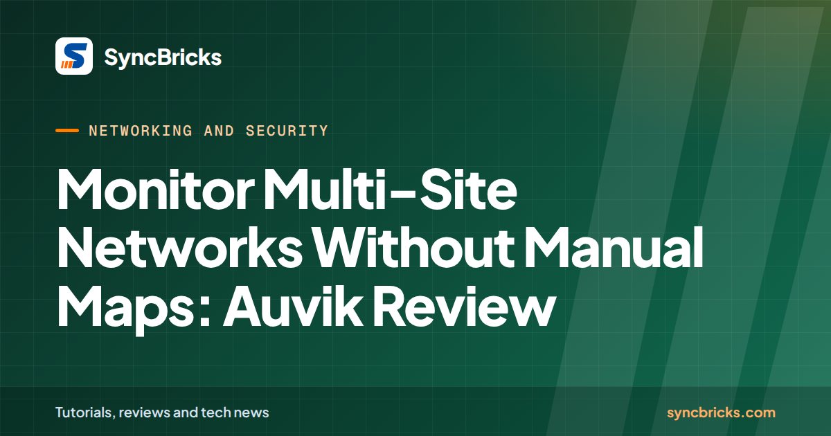 Monitor Multi-Site Networks Without Manual Maps: Auvik Review: SyncBricks cover