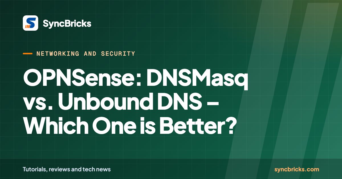 OPNSense: DNSMasq vs. Unbound DNS – Which One is Better?: SyncBricks cover