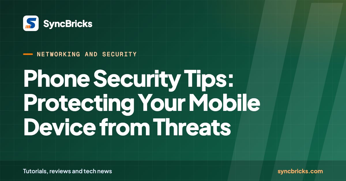Phone Security Tips: Protecting Your Mobile Device from Threats: SyncBricks cover