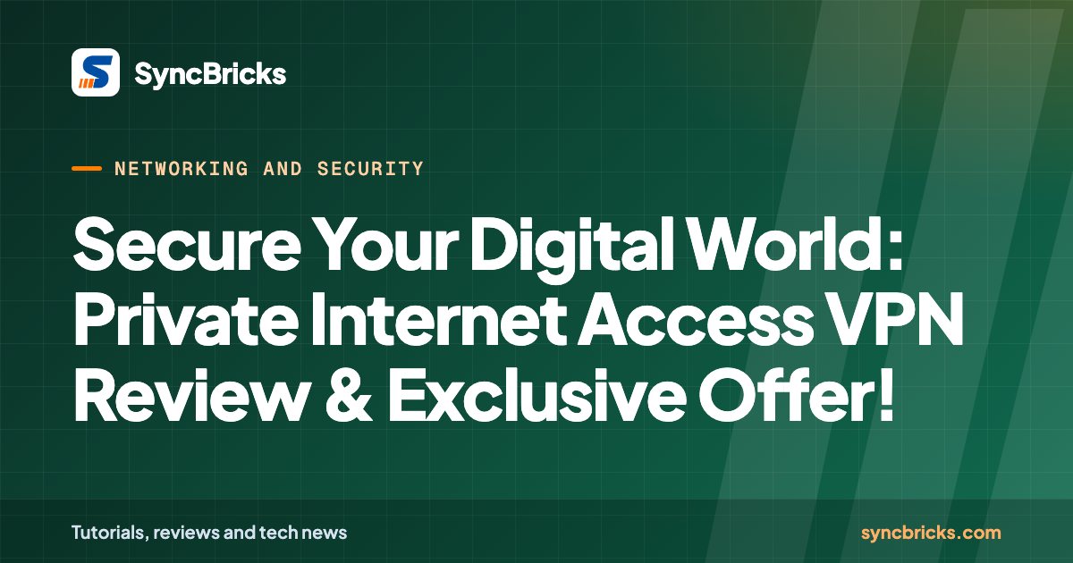 Secure Your Digital World: Private Internet Access VPN Review & Exclusive Offer!: SyncBricks cover