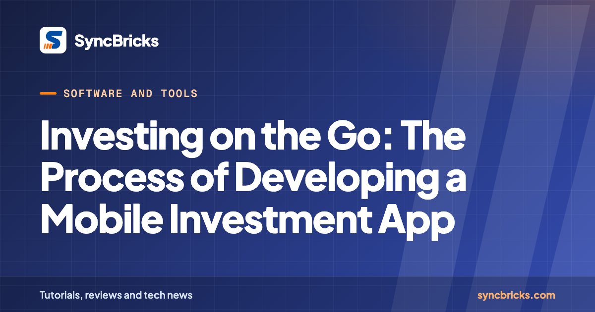 Investing on the Go: The Process of Developing a Mobile Investment App: SyncBricks cover