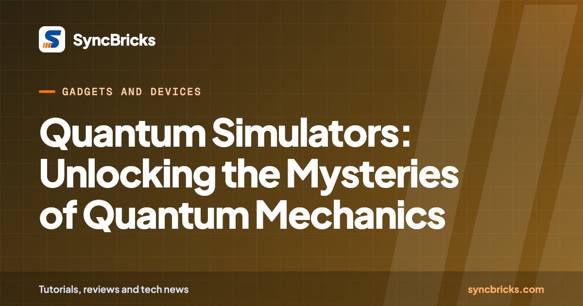 Quantum Simulators: Unlocking the Mysteries of Quantum Mechanics: SyncBricks cover