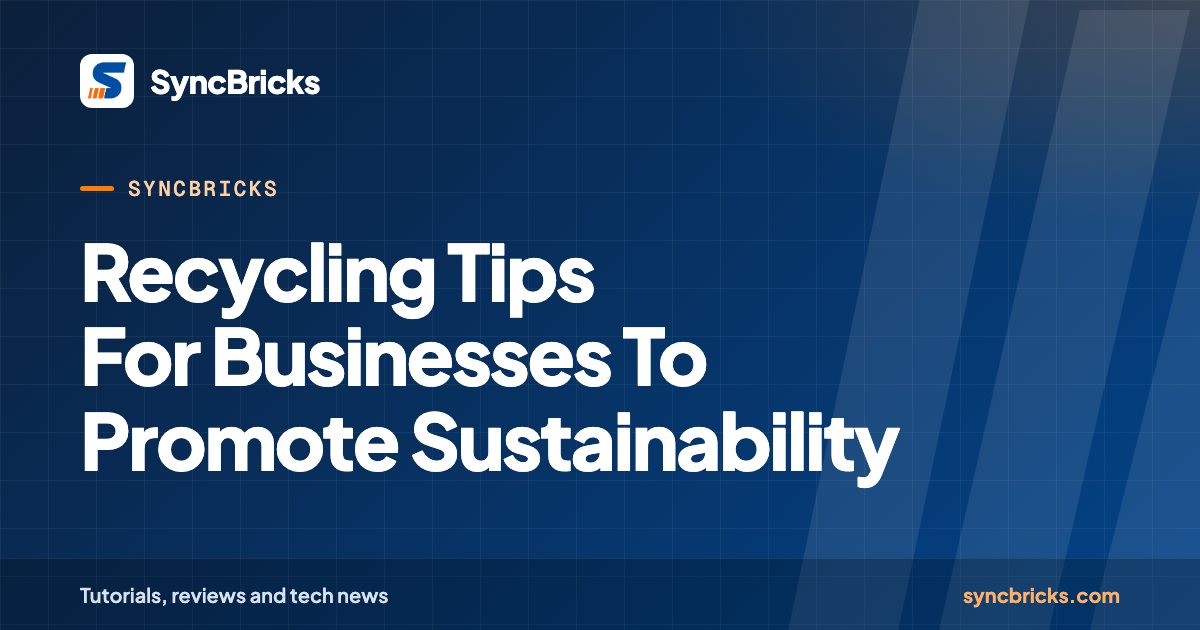 Recycling Tips For Businesses To Promote Sustainability: SyncBricks cover