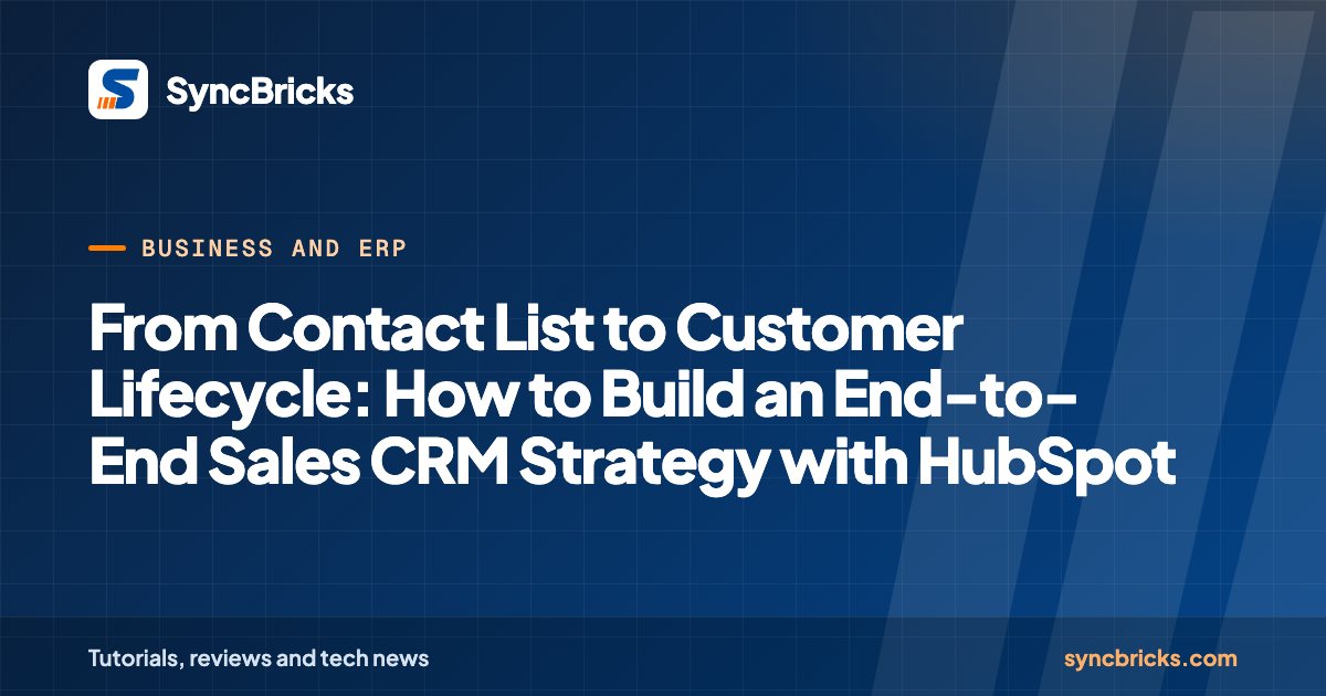 From Contact List to Customer Lifecycle: How to Build an End-to-End Sales CRM Strategy with HubSpot: SyncBricks cover