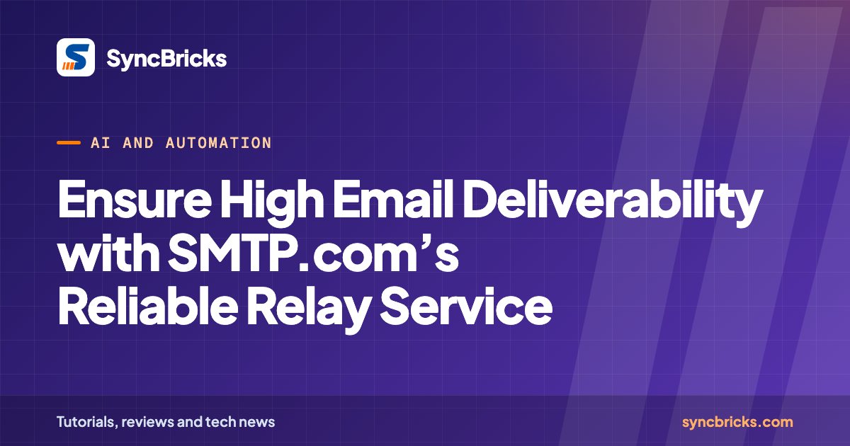 Ensure High Email Deliverability with SMTP.com’s Reliable Relay Service: SyncBricks cover