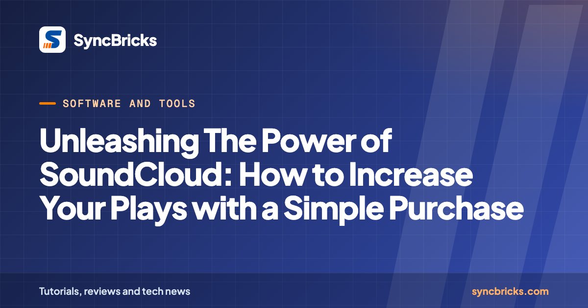 Unleashing The Power of SoundCloud: How to Increase Your Plays with a Simple Purchase: SyncBricks cover