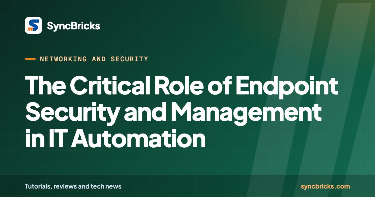 The Critical Role of Endpoint Security and Management in IT Automation: SyncBricks cover