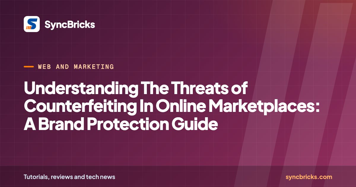 Understanding The Threats of Counterfeiting In Online Marketplaces: A Brand Protection Guide: SyncBricks cover