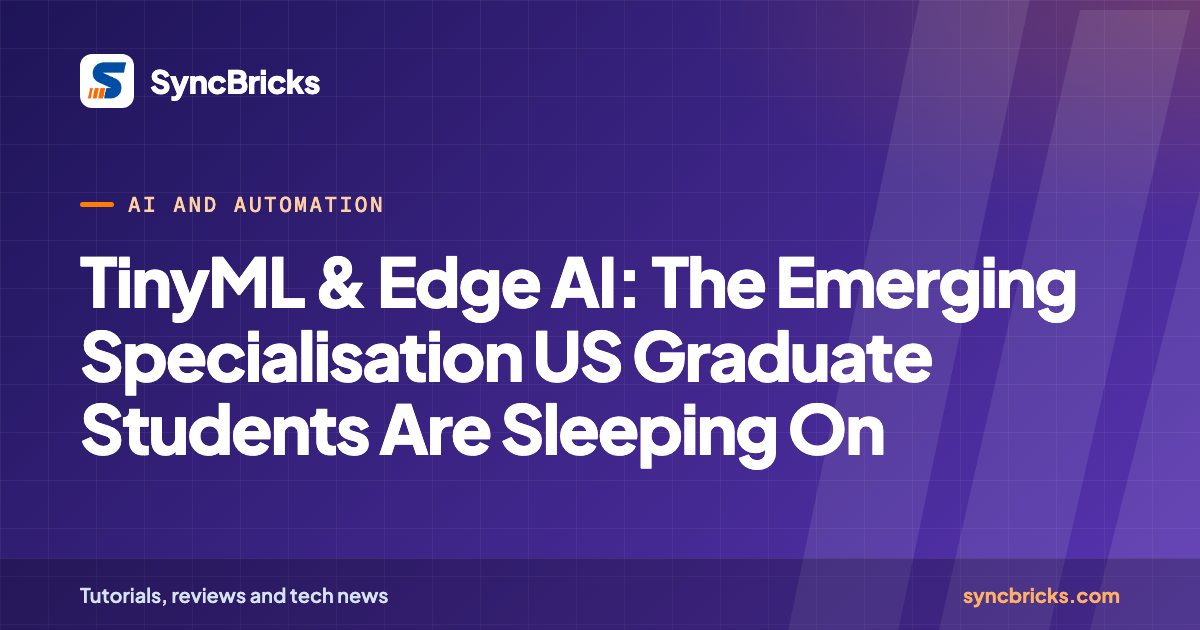 TinyML & Edge AI: The Emerging Specialisation US Graduate Students Are Sleeping On: SyncBricks cover