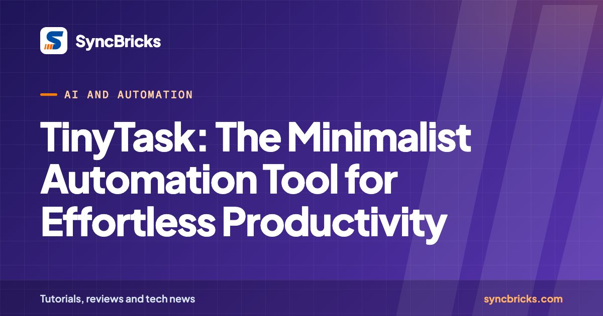 TinyTask: The Minimalist Automation Tool for Effortless Productivity: SyncBricks cover